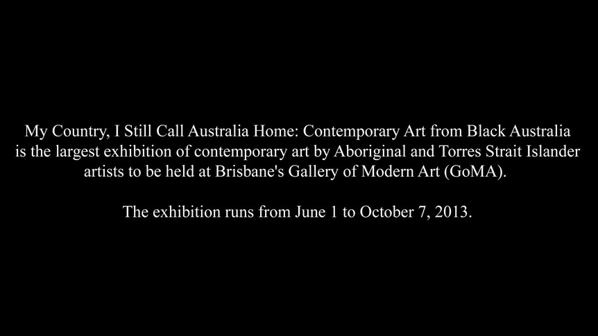 Blurb for My Country, I Still Call Australia Home: Contemporary Art from Black Australia exhibition.