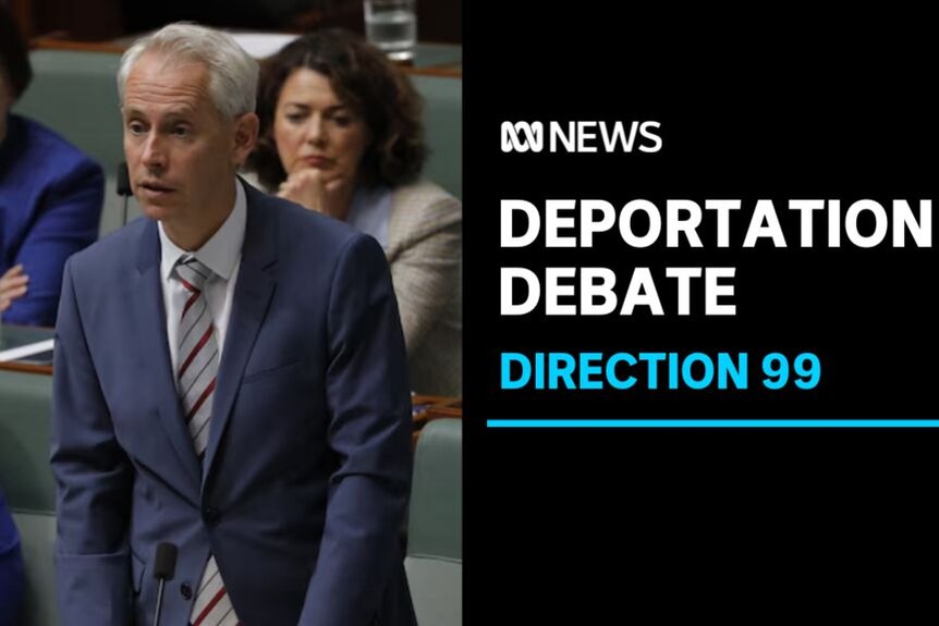 Deportation Debate, Direction 99: Immigration Minister Andrew Giles speaks in the House of Representatives.