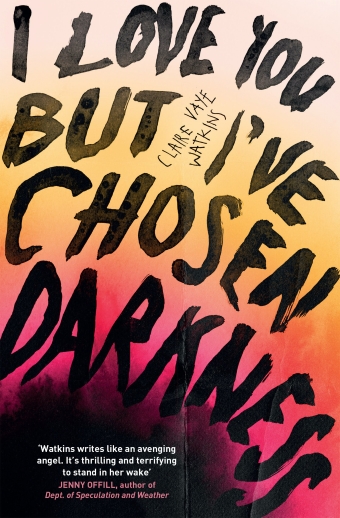 The book cover of I Love You But I've Chosen Darkness by Claire Vaye Watkins 