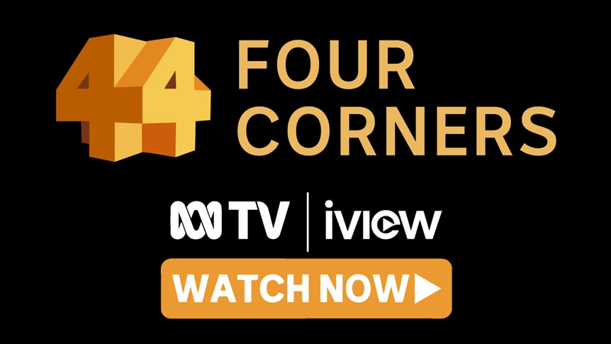 Watch Four Corners now on iview
