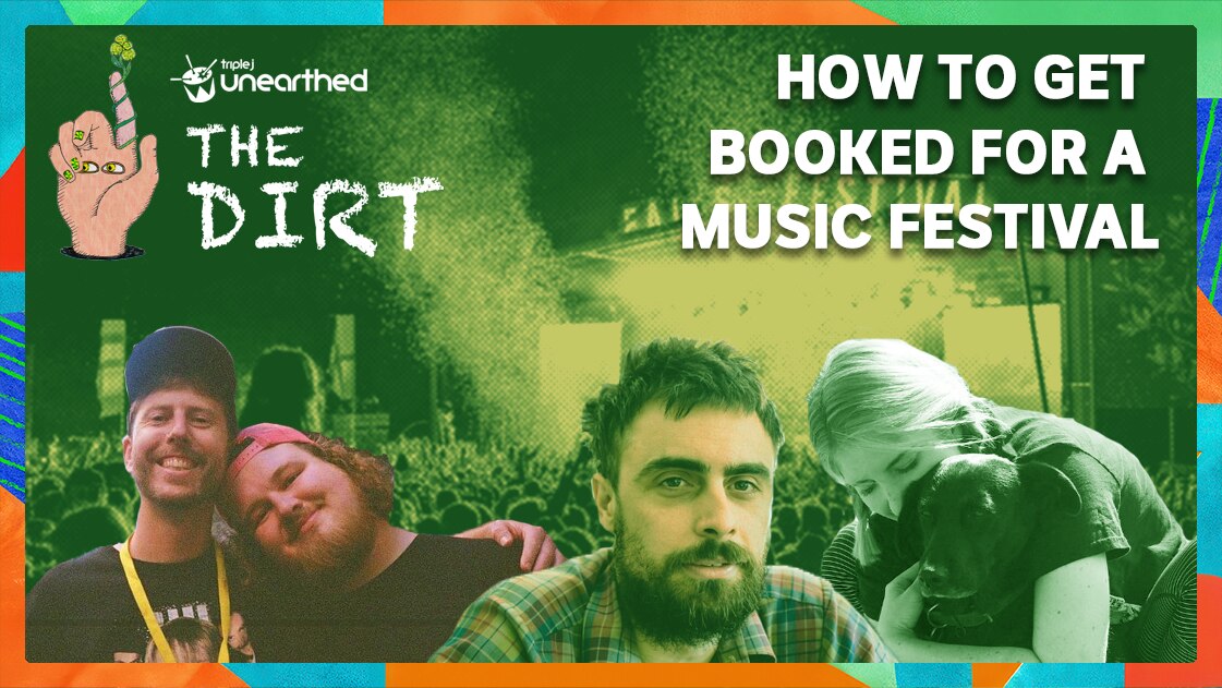 The Dirt: How To Get Booked For a Music Festival? - triple j