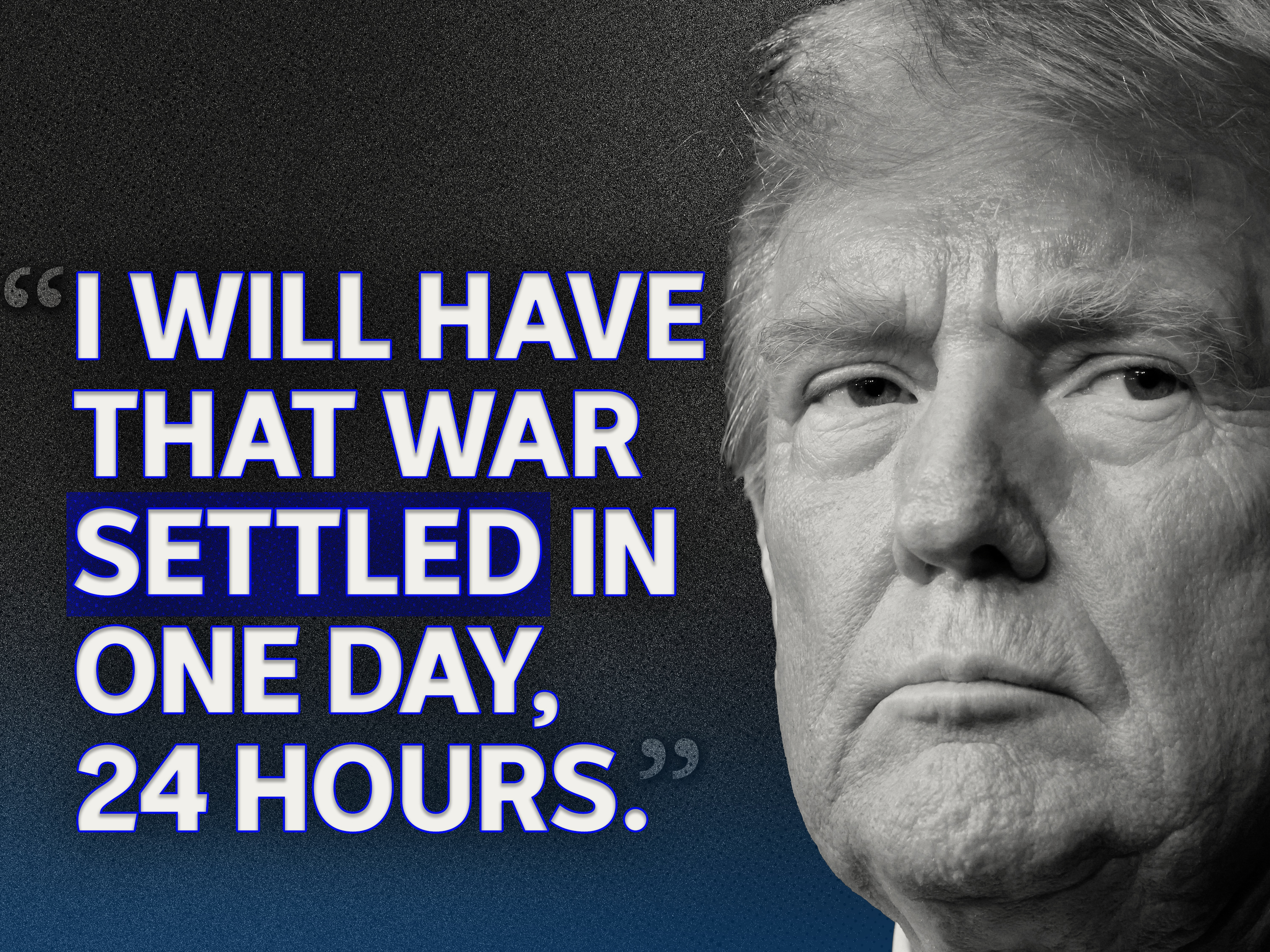 Donald Trump pictured with the words: I will have that war settled in one day, 24 hours.