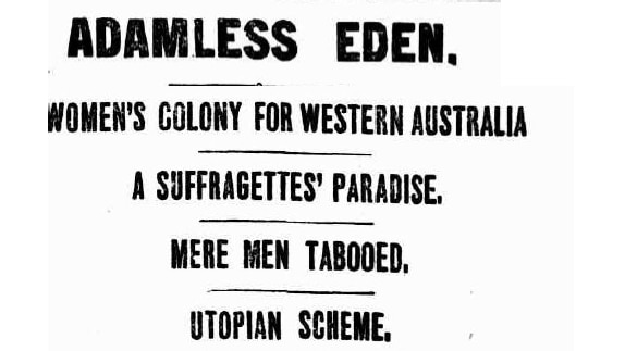 A newspaper headline reads "Adamless Eden - women's colony for Western Australia"