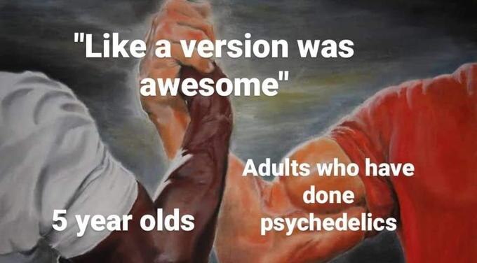 A meme of muscular arms titled "5 year olds" & "Adults who have done psychedelics" shaking over "Like A Version was awesome"