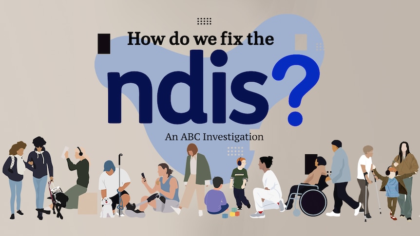 Illustrations of several people are shown under the words 'How do we fix the NDIS? An ABC Investigation'.