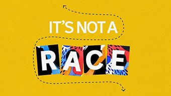 A colourful graphic saying: It's Not A Race.
