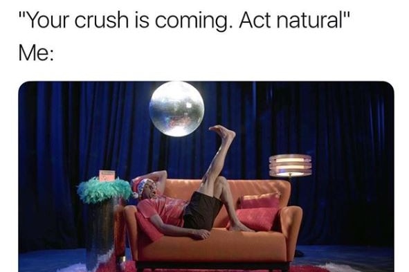 An instagram post that says "your crush is coming, act natural' with an image of a man acting very weirdly