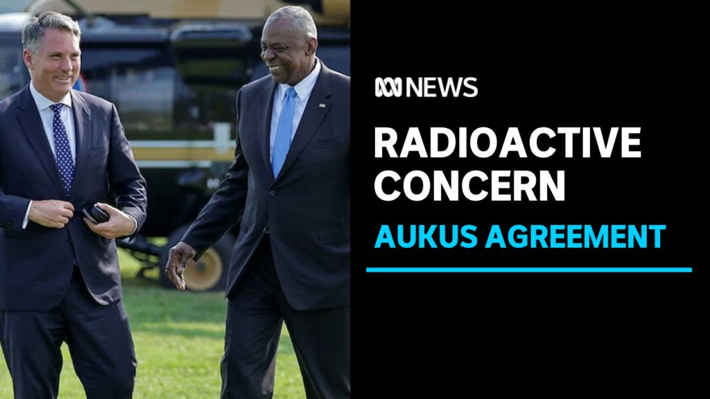 Concerns over radioactive waste after revamped AUKUS agreement - ABC News