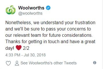 A Woolworths tweet: "nonetheless, we understand your frustration and we'll be sure to pass your concerns to our relevant team.."