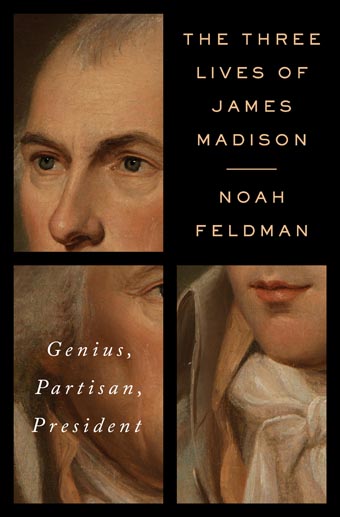 The cover of Noah Feldman's book, The Three Lives of James Madison.
