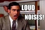 Anchorman character Brick Tamland yelling 'Loud noises!'