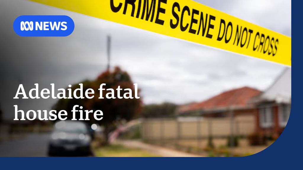 Police suspect death of a man in Adelaide house fire was murder - ABC News