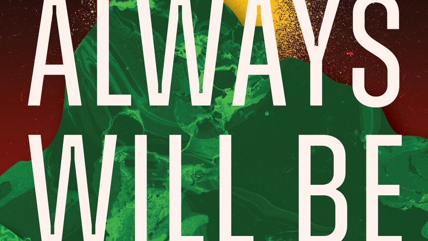 The cover of Always Will Be features a green mountain with an abstract Aboriginal flag in the background. The title is white.