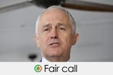 Malcolm Turnbull's claim is a fair call