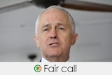 Malcolm Turnbull's claim is a fair call
