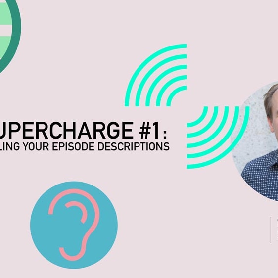Supercharge #1: Nailing your episode descriptions