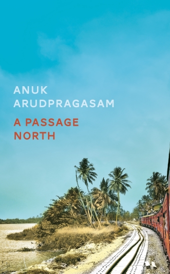 The book cover of A Passage North by Anuk Arudpragasam with a photograph of a train and tracks on the edge of a sandy beach