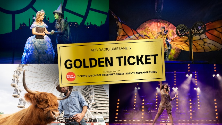 ABC Radio Brisbane Golden Ticket on top of images from stage productions including Wicked, Tina, Luzia and a Ekka cow