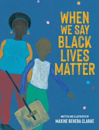 Book cover for When We Say Black Lives Matter by Maxine Beneba Clarke, with a black mum and child holding a protest sign