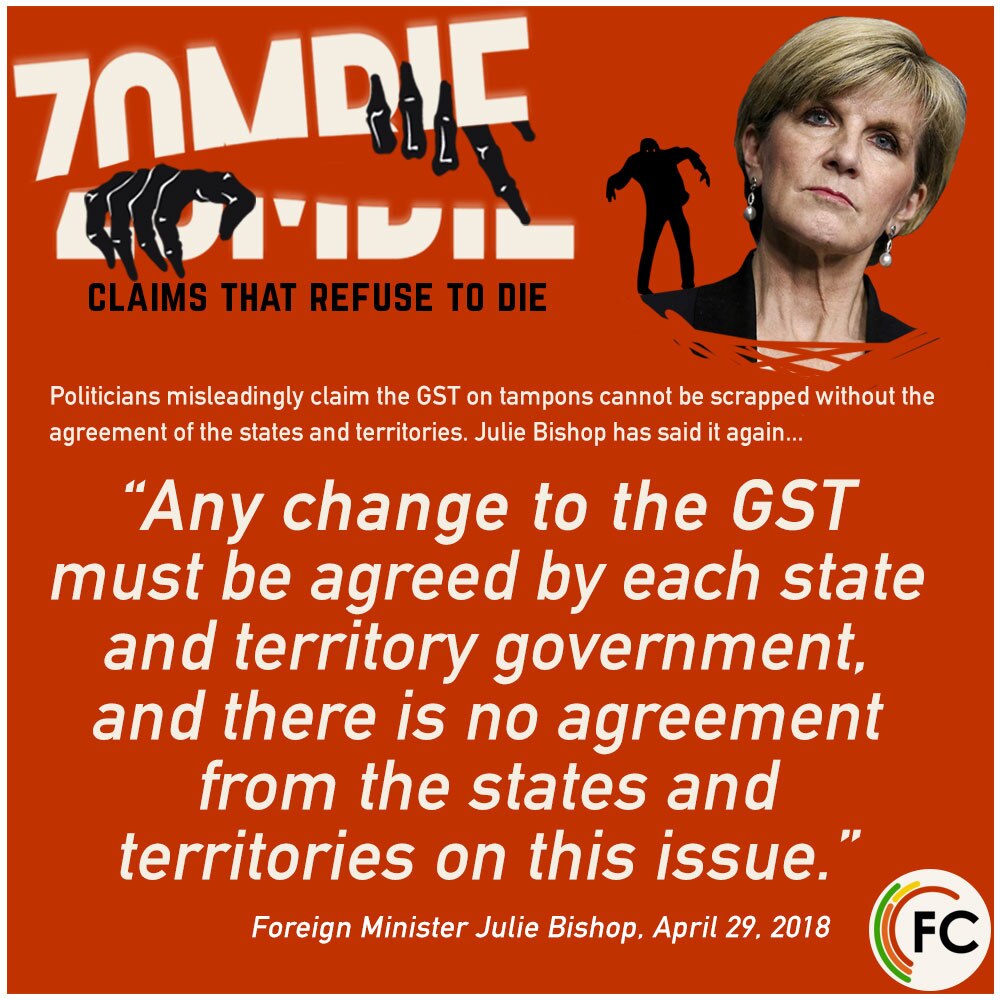 Julie Bishop repeats incorrect claim on whether the Government needs the ascent of the states and territories to change GST