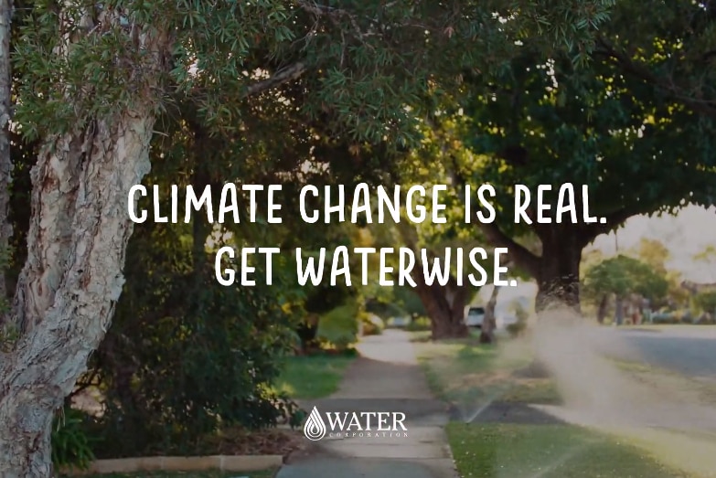 The closer of a Water Corporation advert that says Climate Change is Real Get Waterwise.