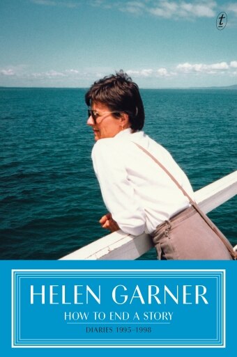 The book cover of How to End a Story: Diaries: 1995–1998 by Helen Garner with a woman leaning on a fence looking at the ocean
