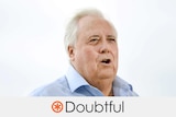 Clive Palmer speaking on a white background. Verdict: "doubtful" is printed underneath with an orange asterisk