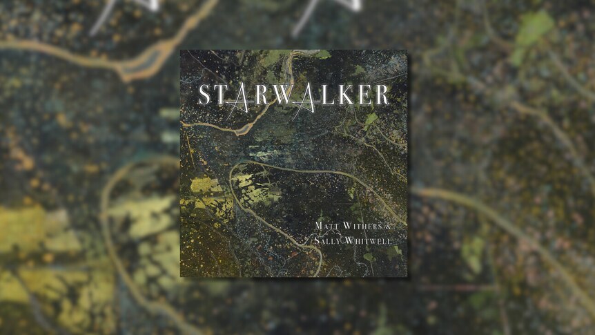 Album cover showing a stylised aerial photo of landscape and the copy Starwalker, Matt Withers & Sally Whitwell
