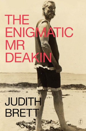 Book cover of The Enigmatic Mr Deakin, by Judith Brett.