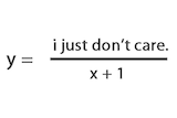 A maths problem saying "y = i just don't care"