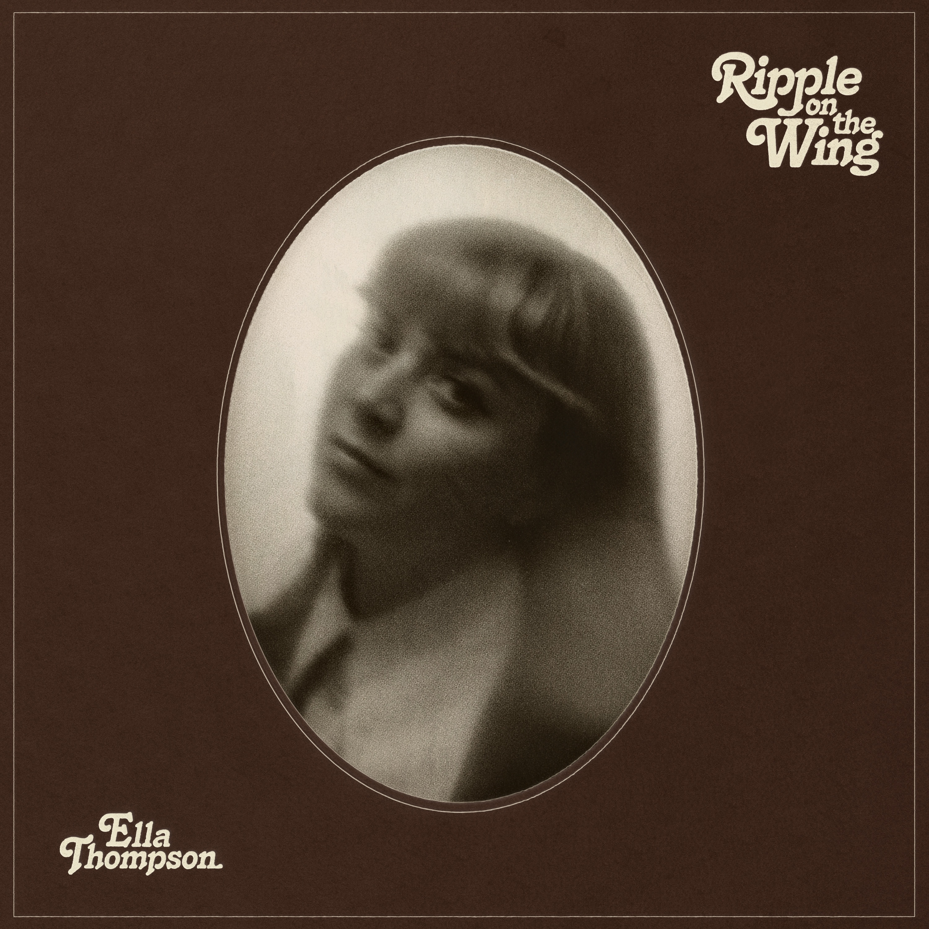 Out-of-focus, black & white portrait photo of singer Ella Thompson, in an brown oval frame and text: Ripple on the wing