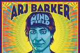 A hyper colour poster depicting Arj Barker's face with the title THE MIND FIELD in his hair and bright background