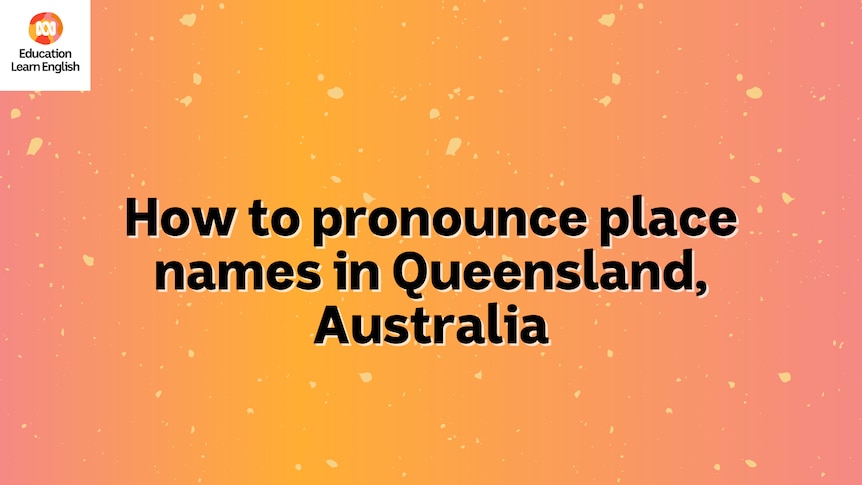 How to pronounce place names in Queensland still