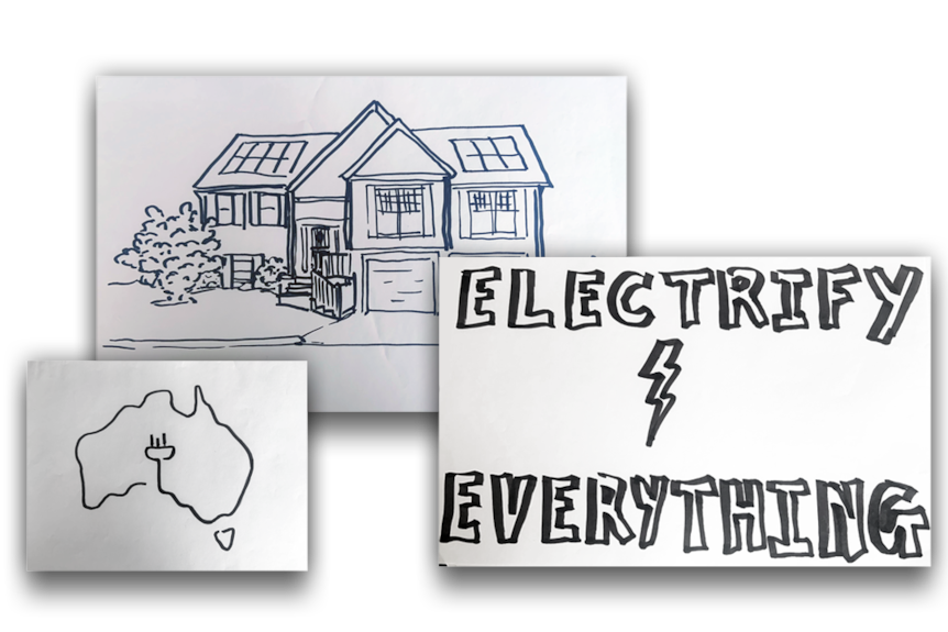 Three hand drawings showing a house, the slogan "Electrify everything" and a map of Australia drawn with an electricity cord.