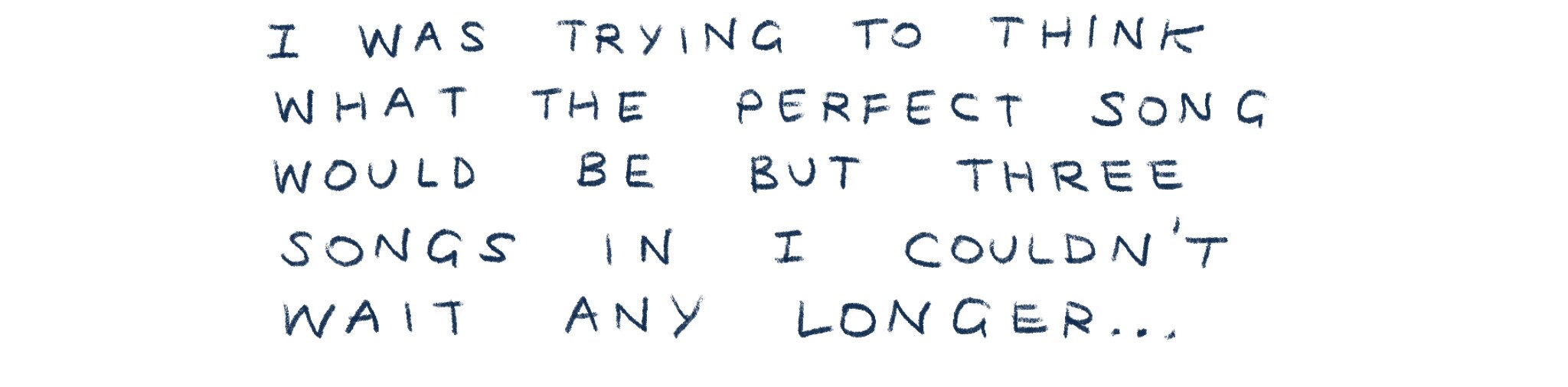 "I was trying to think what would be the perfect song would be. But three songs in I couldn't wait any longer."