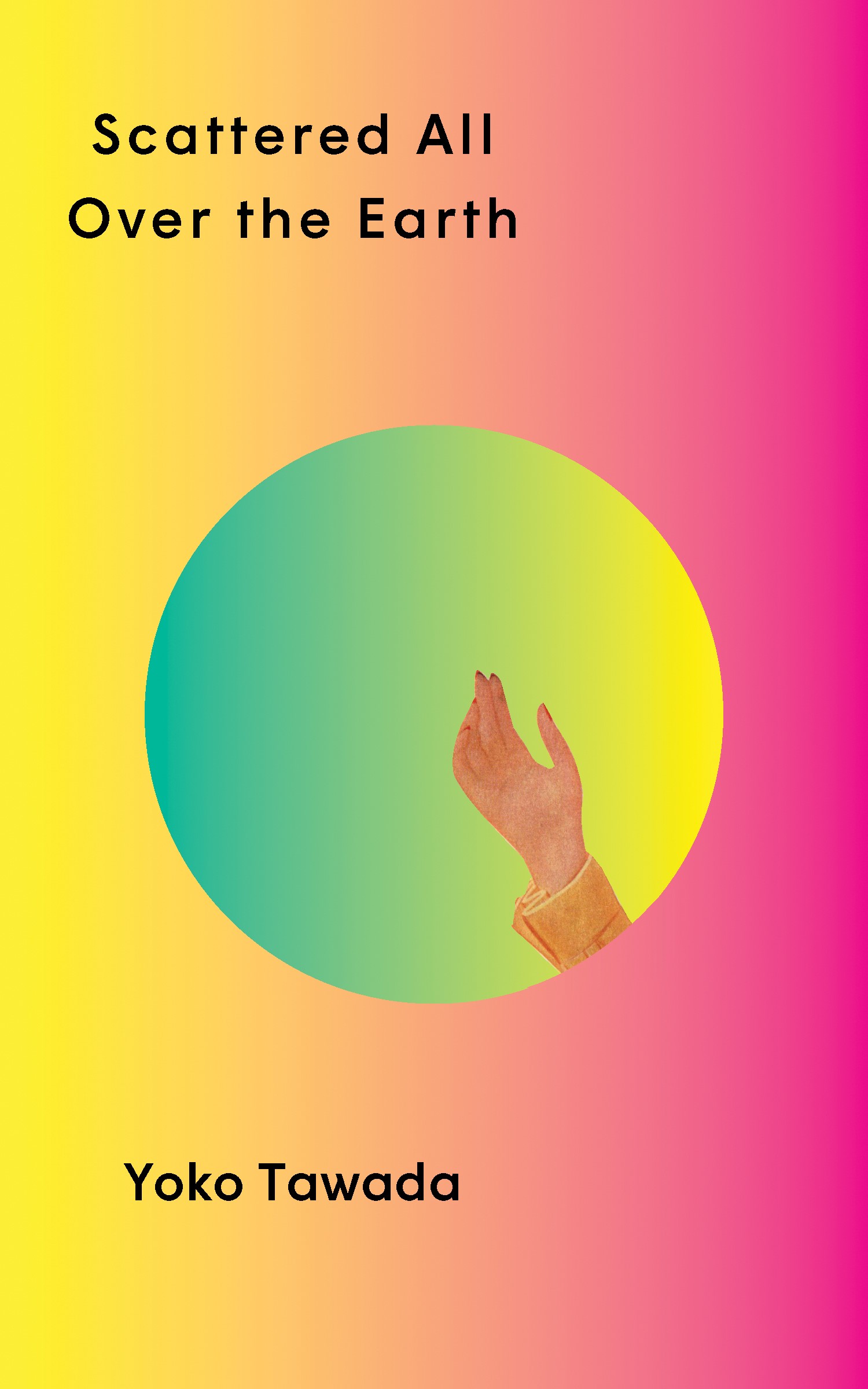 The book cover of Scattered All Over the Earth by Yoko Tawada features a woman's manicured hand in a bright-coloured circle