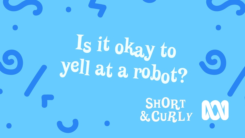 Is it okay to yell at a robot on a blue background