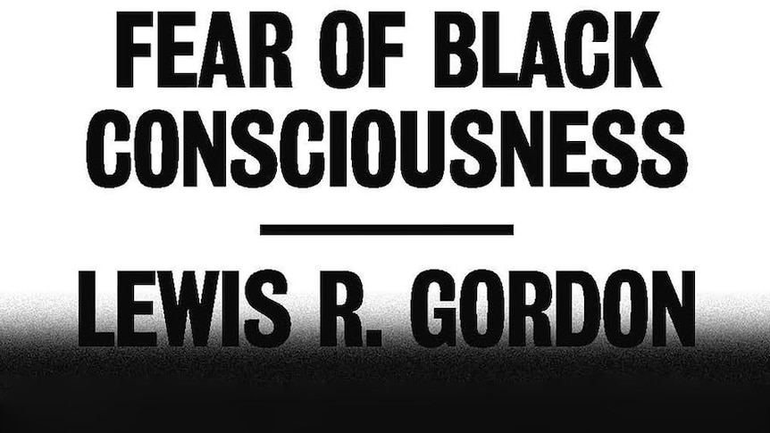 cover of Professor Lewis Gordon's book Fear of Black Consciousness