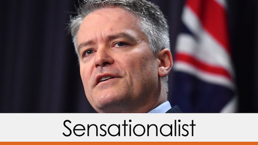 Finance Minister Mathias Cormann's claim is sensationalist