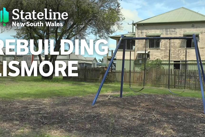Stateline New South Wales, Rebuilding Lismore: A set of swings in a park with a delapidated house in the background