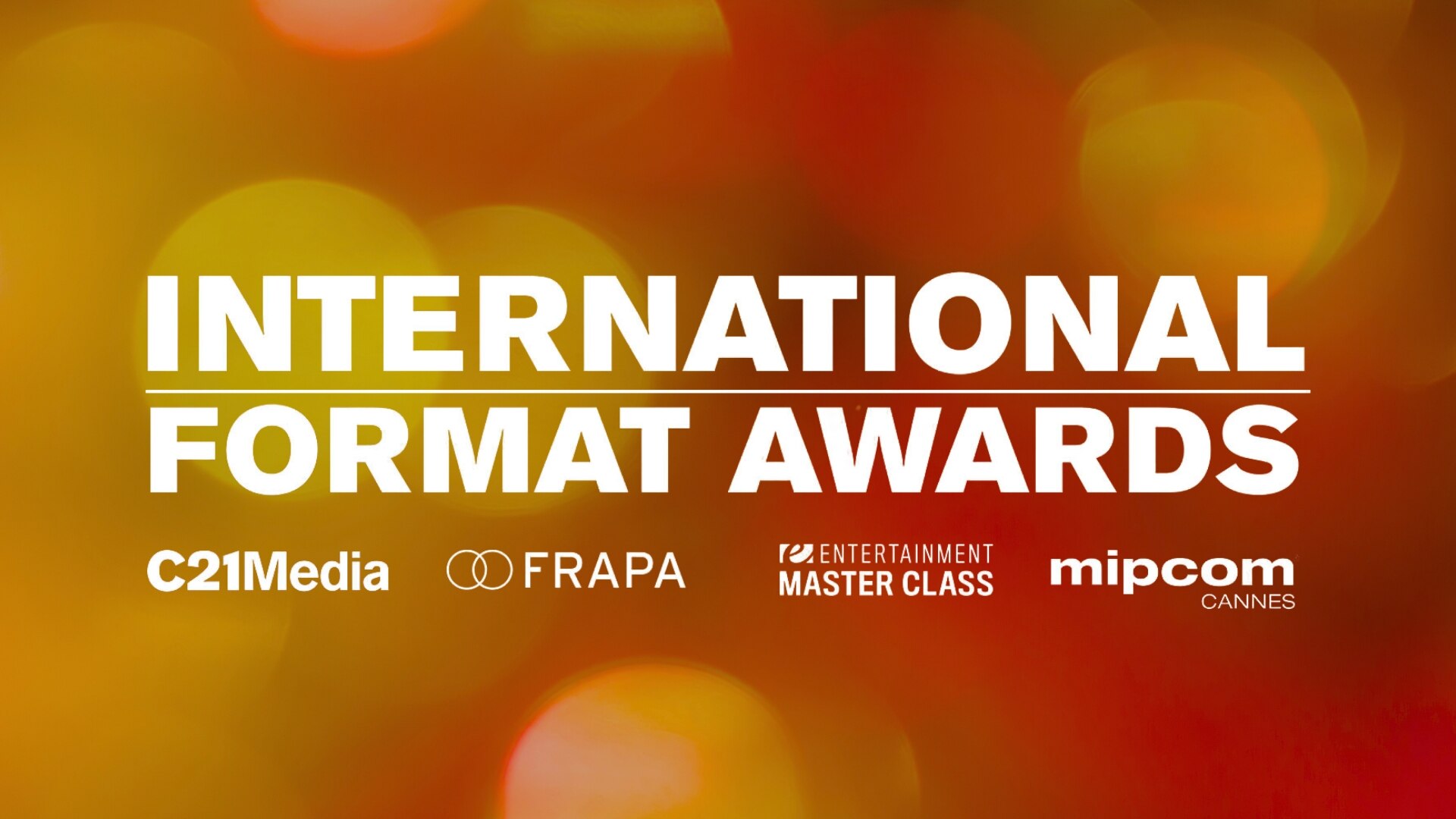 Text: International format awards c21 logo, FRAPA logo, Entertainment Maste Class logo, M IPCOM Cannes logo