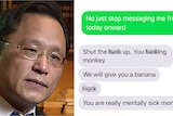Composite Kang and SMS chat: "No just stop messaging me from today onward" Reply: "Shut the f**k up. You f**king monkey