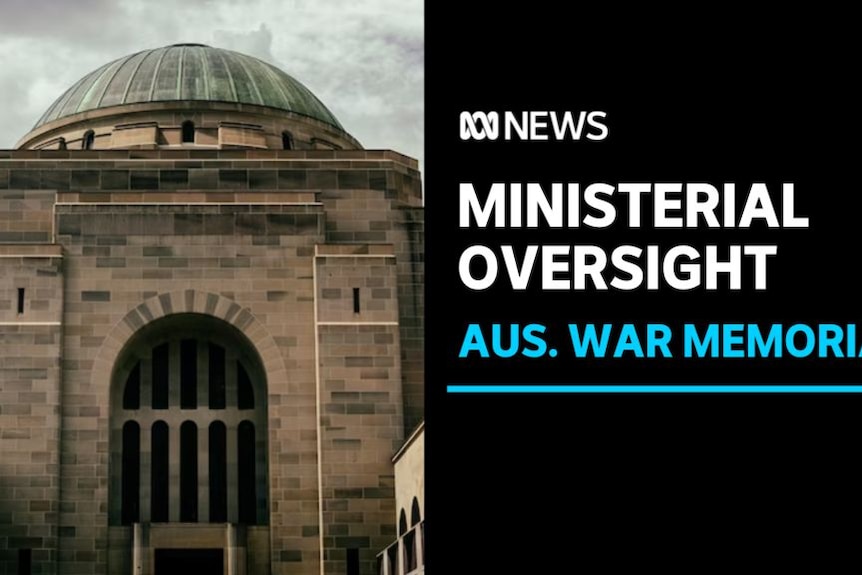 Ministerial Oversight, Aus. War Memorial: The Australian War Memorial's main building.