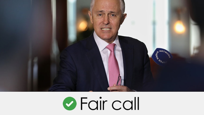 malcolm turnbulls claim is a fair call green tick