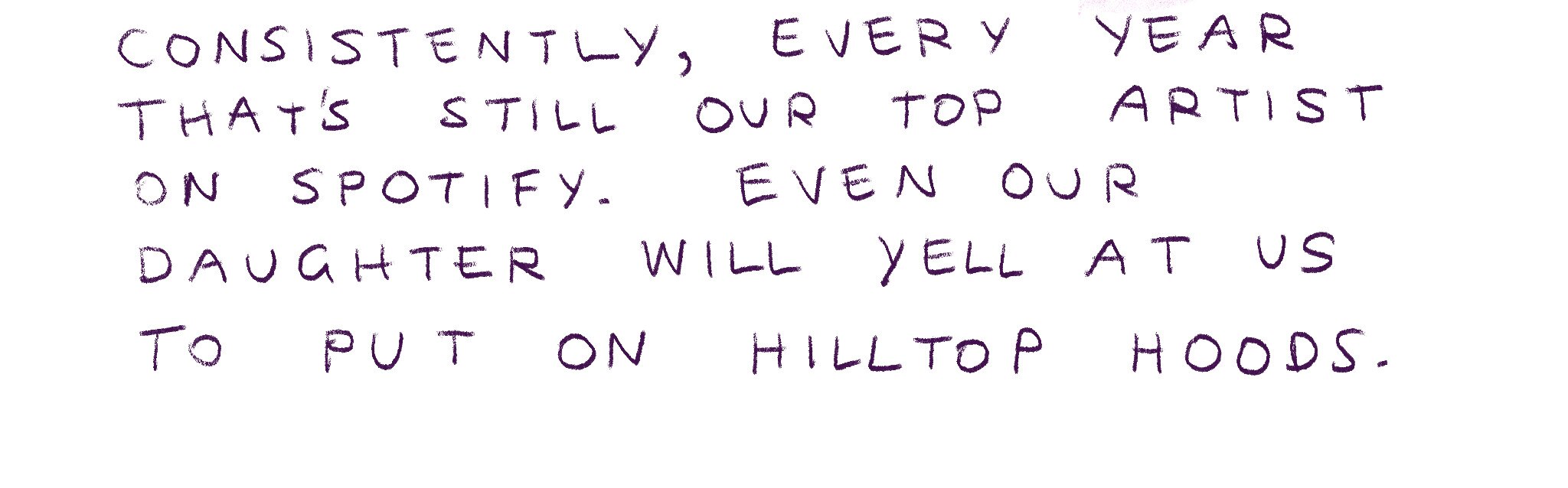 "Still our top artist on Spotify. Even our daughter will yell at us to put on Hilltop Hoods."