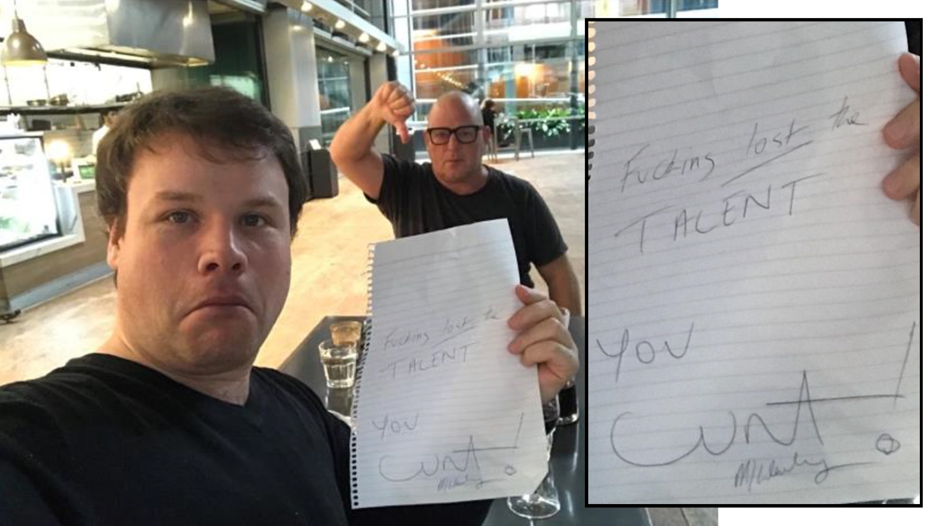 A man with an exaggerated frown holds a note that says 'Fucking lost the talent You Cunt!'. Behind him a man does a thumbs down.