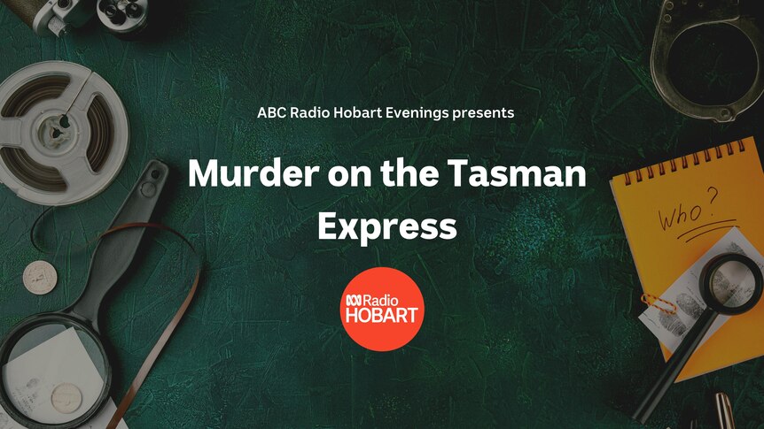Green background featuring detective gear with ABC Radio Hobart logo and text that says Murder on the Tasman Express.