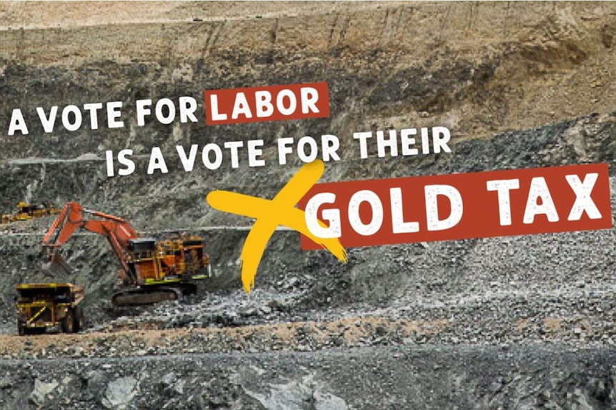 A photo of a mine with font that reads "A vote for Labor is a vote for their gold tax".