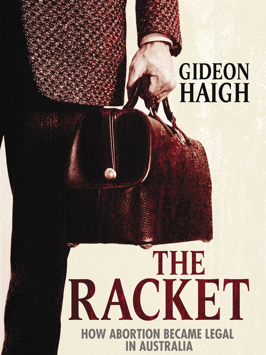 The Racket: How Abortion Became Legal in Australia by Gideon Haigh