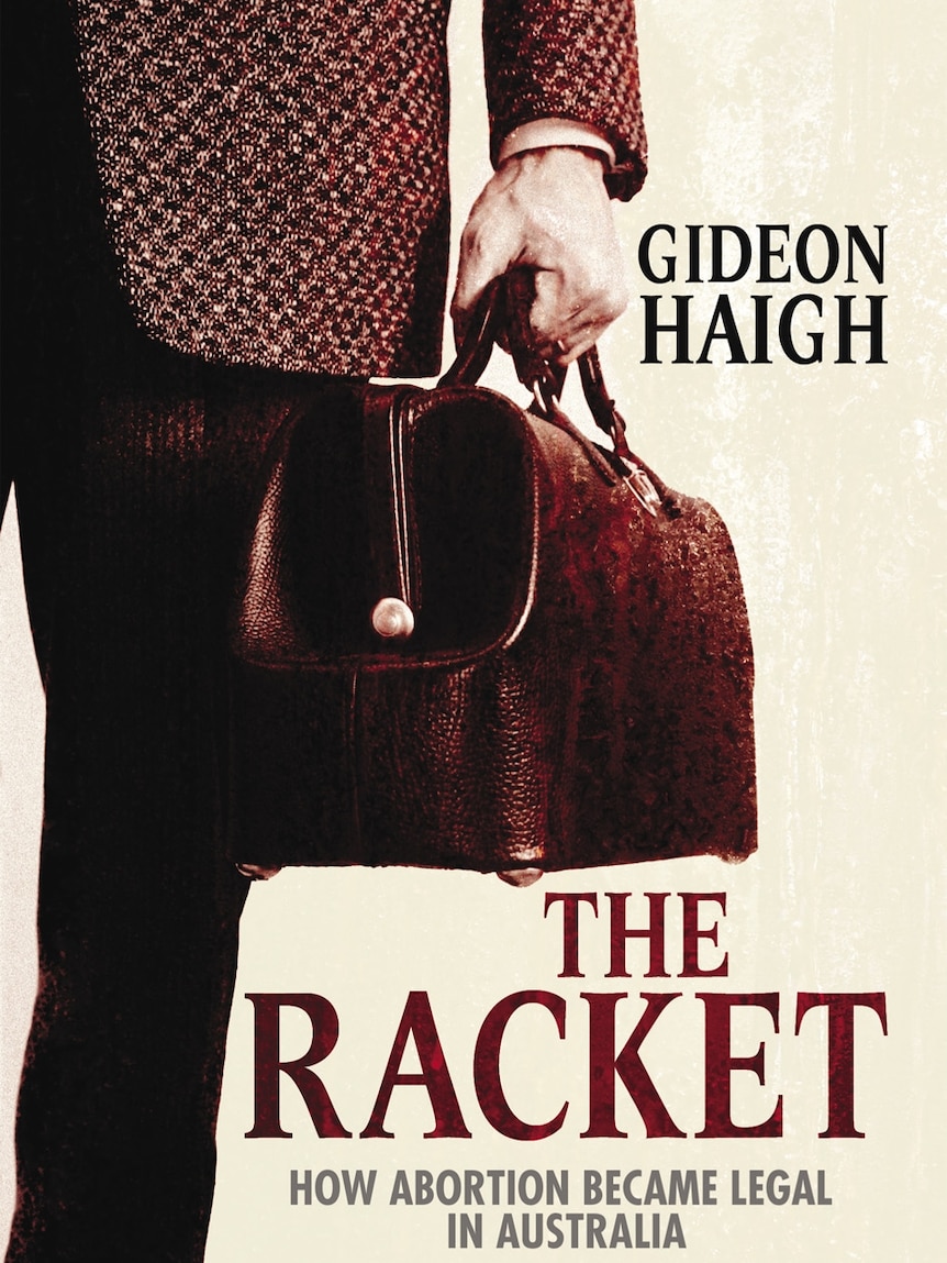 The Racket: How Abortion Became Legal in Australia by Gideon Haigh